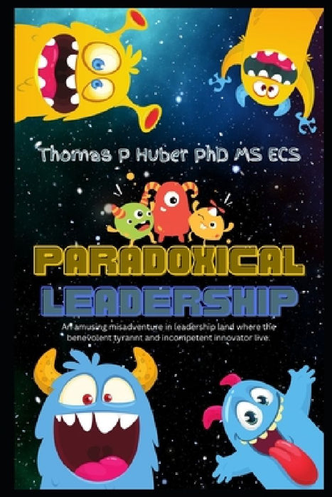 Paradoxical Leadership: Good Leader Bad Leader by Thomas Patrick Huber