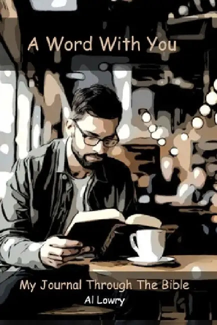 A Word With You: My Journal Through The Bible by Al Lowry