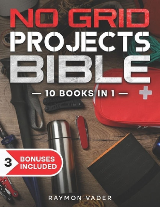 The No Grid Projects Bible: [10 BOOKS IN 1] - 2500 Days of Ingenious DIY Projects for Self-Reliance, Food, Shelter, Security, Off-Grid Power! Mast by Raymon Vader
