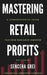 Mastering Retail Profits: A Comprehensive Guide for New Business Owners by Sencera Grei