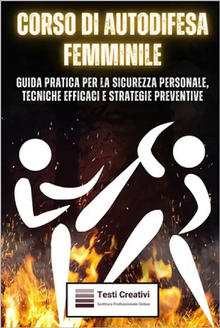 Corso di Autodifesa Femminile: Guida Pratica per la Sicurezza Personale, Tecniche Efficaci e Strategie Preventive by Creativi, Testi
