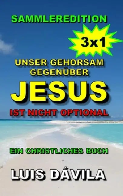Unser Gehorsam gegenüber Jesus ist nicht optional by 100 Jesus Books, 100 Jesus German Version, Jr. Dávila Luis