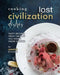 Cooking Lost Civilization Dishes: Tasty Recipes from the Past You Didn't Know Existed by Yannick Alcorn
