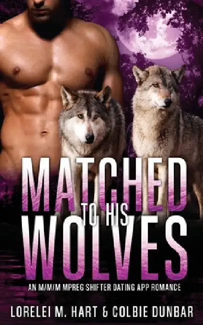 Matched to His Wolves: An M/M/M Mpreg Shifter Dating App Romance by Colbie Dunbar
