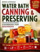 Water Bath Canning & Preserving Cookbook for Beginners: Granny's 'Can-Do' Secrets for Jar-Dropping Preserves: A Step-by-Step Guide Through Safe Techni by Emma Darwish