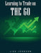 Learning to Trade on The Go by Lisa Johnson