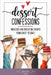 Dessert Confessions: Indulgent and Irresistible Recipes from Coast to Coast by Lattie Spice