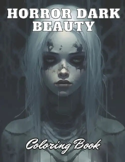 Horror Dark Beauty Coloring Book for Adult: High Quality +100 Adorable Designs for All Ages by Ronny Carter