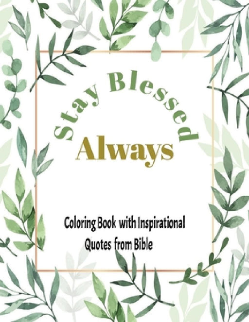 Stay blessed Always: Coloring book with Inspirational quotes from Bible: Bible Verse: Inspirational coloring book with quotes from Bible by Holy Soul