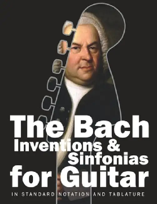 The Bach Inventions and Sinfonias for Guitar: In Standard Notation and Tablature by Stefan Gruber