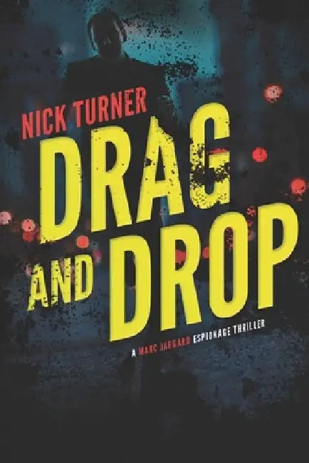 Drag and Drop: A Marc Jaggard Espionage Thriller by Nick Turner