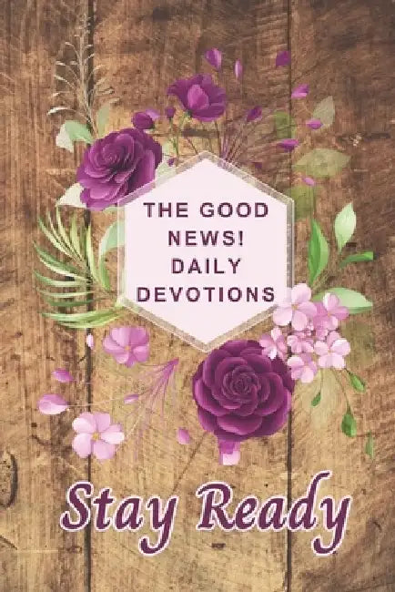 The Good News! Daily Devotions: Stay Ready by Nylia Marie