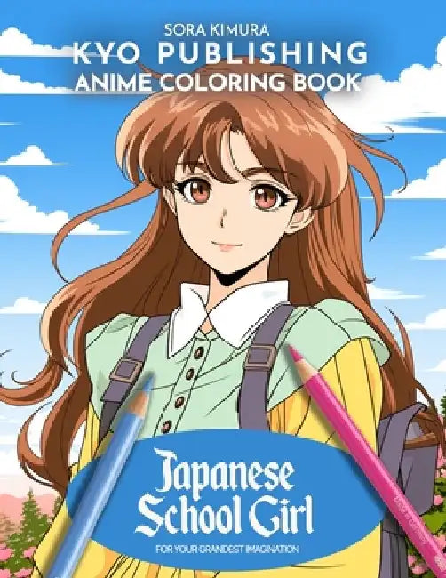 Anime Coloring book Japanese Schoolgirl: Step into the World of Kawaii 40+ Manga-Style Coloring Adventure by Sora Kimura
