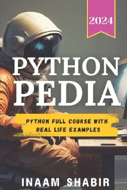 Python Pedia: Python full course with real life examples-Learn to code on mobile, create your AI by Inaam Shabir