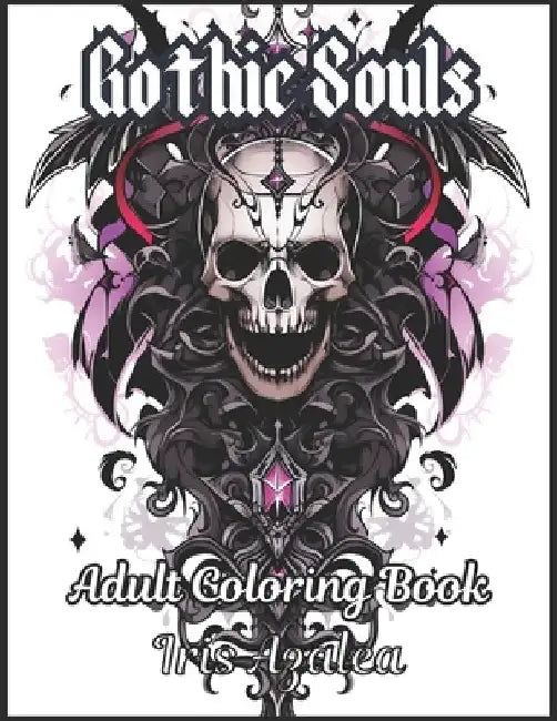 Enchanting Gothic Souls: A 50-Image Coloring Book - Relax, Unwind, and Dive into the Darkly Beautiful World of Gothic Art: Adult Coloring book by Iris Azalea