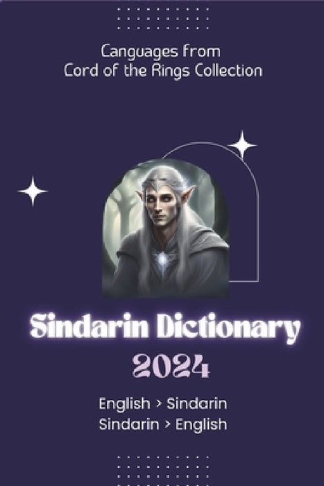 Sindarin Dictionary 2024: Learn Sindarin Elvish Dictionary for all levels English - Sindarin Sindarin - English by Lingoxpress