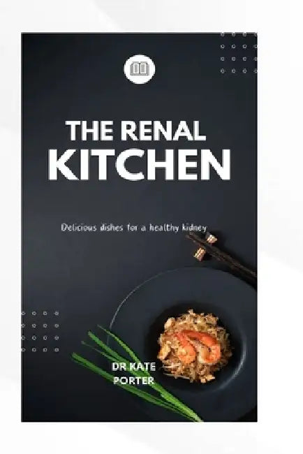 The Renal kitchen: Delicious dishes for a healthy kidney by Kate Porter