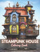 Steampunk House Coloring Book: High-Quality and Unique Coloring Pages by Junius LaBadie