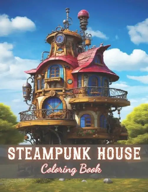 Steampunk House Coloring Book: 100+ New and Exciting Designs by Kendrick Kessler