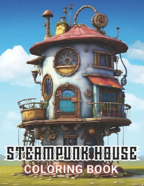 Steampunk House Coloring Book: High Quality and Unique Coloring Pages by Karolann Klein