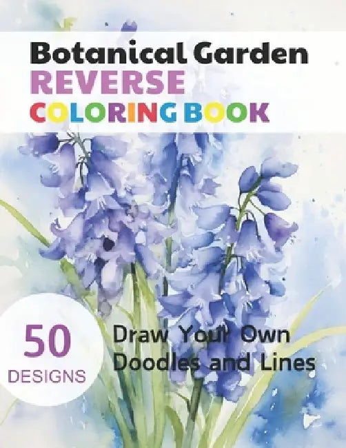 Botanical Garden Reverse Coloring Book: Watercolour Paintings for you trace the Line by Claudie Simonis