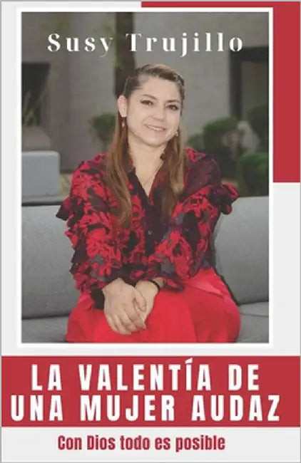 La valentía de una mujer audaz: Con Dios todo es posible by Trujillo, Susy
