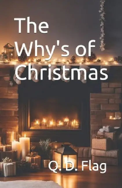 The Why's of Christmas by Q. D. Flag