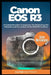 Canon EOS R3 User Reference: A Comprehensive Companion for Mastering the Features and Functions of the EOS R3 Camera by Clyde Bertram