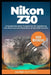 Nikon Z30 User Reference: A Comprehensive Companion for Mastering the Features and Functions of the Z30 Camera by Clyde Bertram
