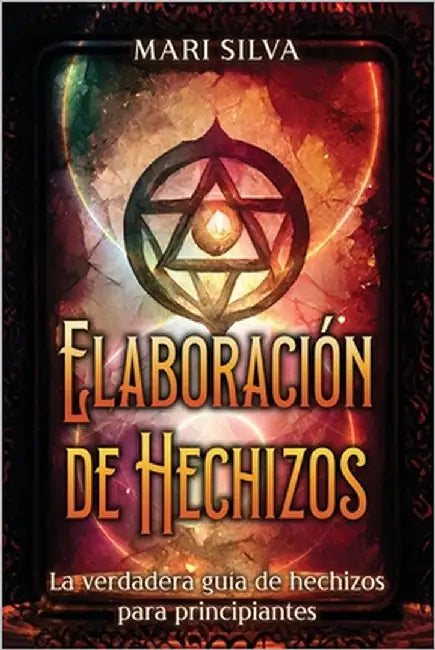 Elaboración de hechizos: La verdadera guía de hechizos para principiantes by Silva, Mari