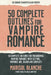 50 Complete Outlines for Vampire Romance Novels: Romance Story Ideas and Complete Outlines with prompts, blurbs, conflict, character development and r by Marisol Blanche