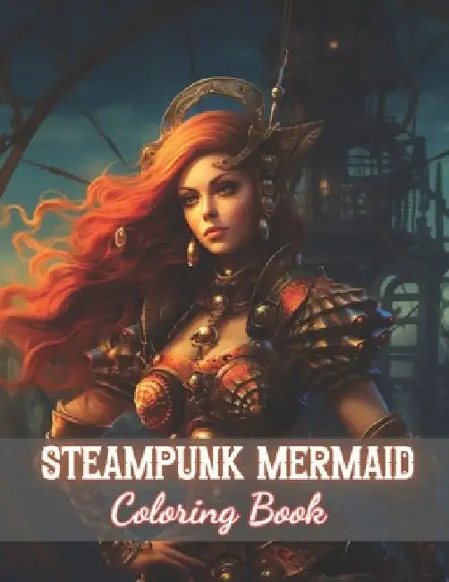 Steampunk Mermaid Coloring Book: High Quality +100 Beautiful Designs by Tomas Veum