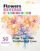Flowers Reverse Coloring Book: Watercolour Paintings for you trace the Line by Claudie Simonis
