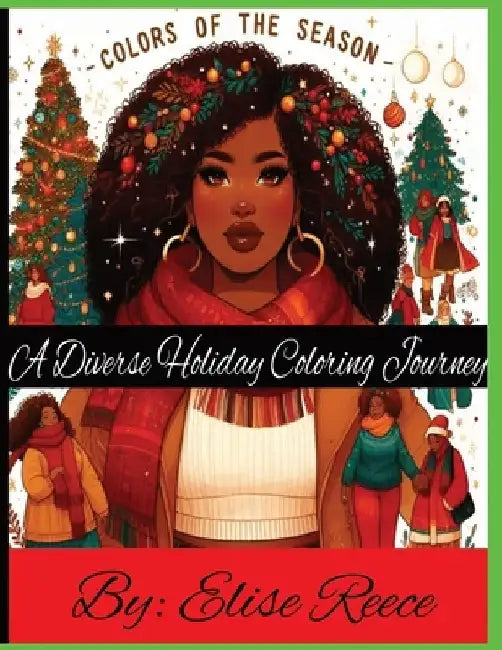 Colors of the Season: A Diverse Holiday Coloring Journey: Harmony Mosaic Eclat Spectrum Cultural Joy Unity Palette Radiance Vivid by Elise Reece