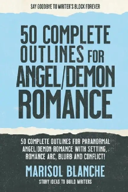 50 Complete Outlines for Angels/Demons Romance Novels: Romance Story Ideas and Complete Outlines with prompts, blurbs, conflict, character development by Marisol Blanche