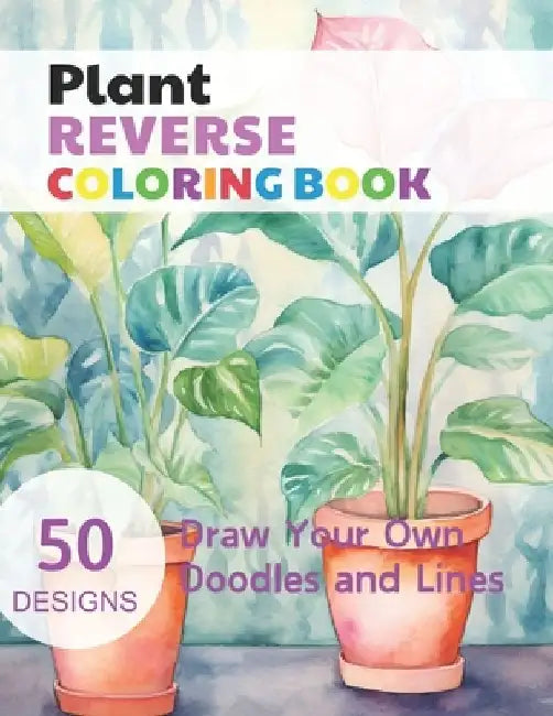 Plant Reverse Coloring Book: Watercolour Paintings for you trace the Line by Claudie Simonis
