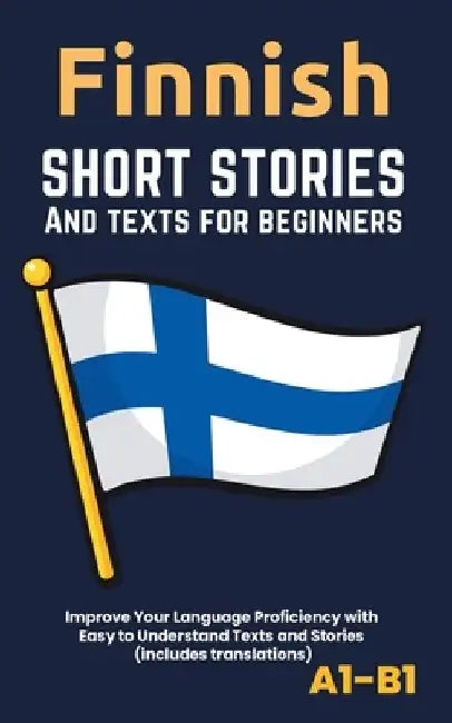 Finnish - Short Stories And Texts for Beginners: Improve Your Language Proficiency with Easy to Understand Texts and Stories - Includes English Transl by Librenhaus