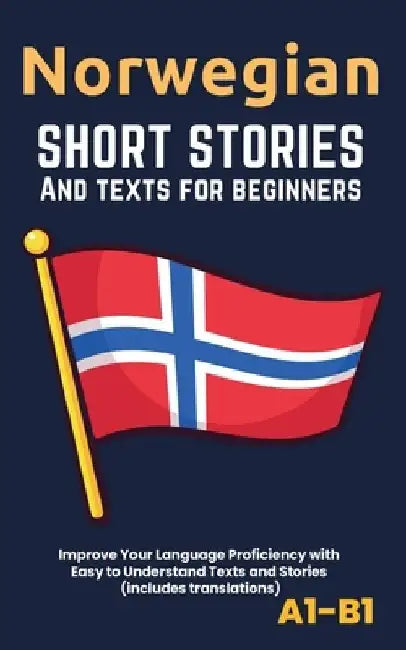 Norwegian - Short Stories And Texts for Beginners: Improve Your Language Proficiency with Easy to Understand Texts and Stories - Includes English Tran by Librenhaus