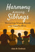 Harmony Among Siblings: Nurturing Strong Bonds for Family Bliss by Alan B. Cochran