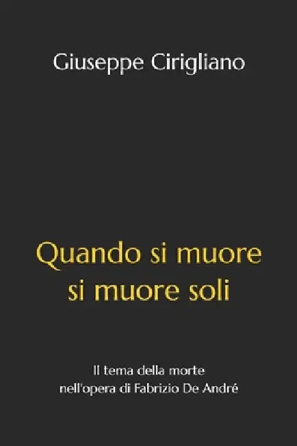 Quando si muore si muore soli: Il tema della morte nell'opera di Fabrizio De André by Giuseppe Cirigliano