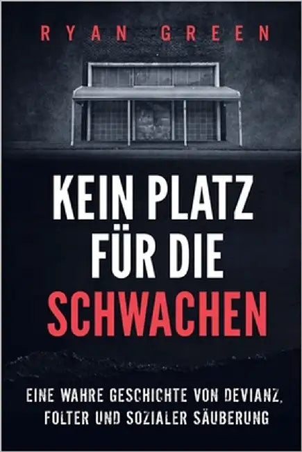 Kein Platz Für Die Schwachen: Eine Wahre Geschichte Von Devianz, Folter Und Sozialer Säuberung by Lampa, Tanja