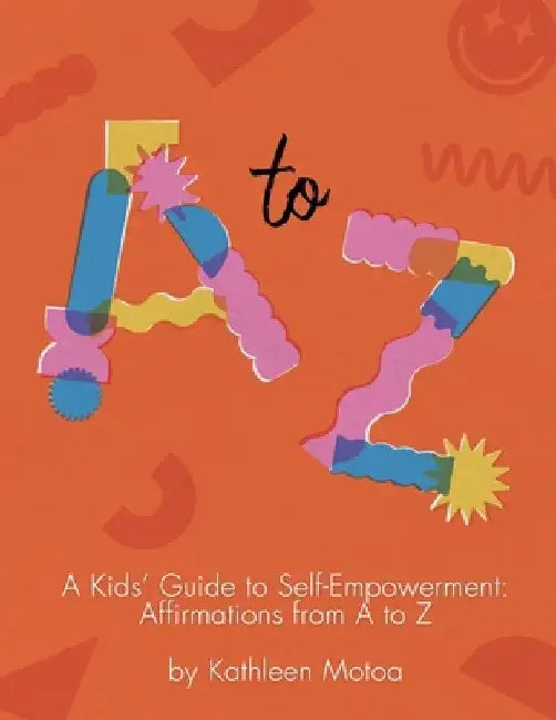 A Kids' Guide to Self-Empowerment: Affirmations from A to Z: ('Retro' Color Edition) by Kathleen Motoa