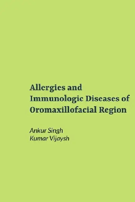 Allergies and Immunologic Diseases of Oromaxillofacial Region by Kumar Vijaysh
