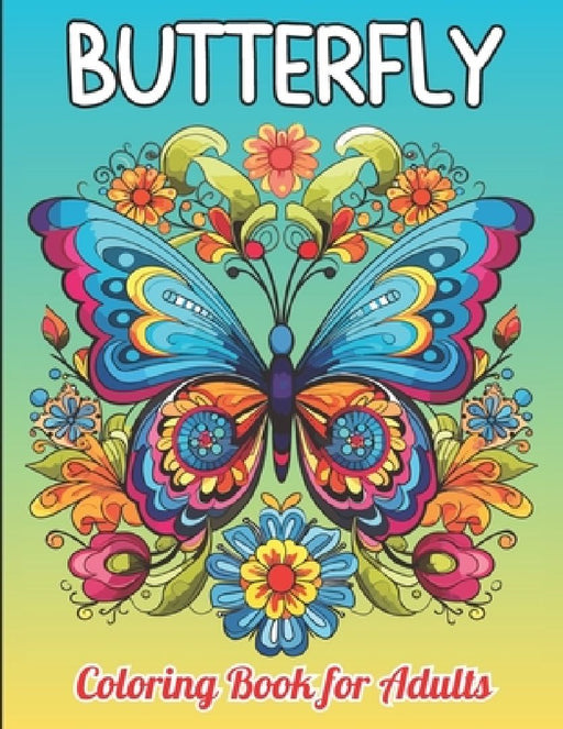 butterfly coloring book for adults: 60 wonderful designs to color with butterflies and gorgeous flowers for relaxation and stress relief. by Harry M Stevens