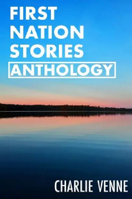 First Nation Stories Anthology by Jason Eaglespeaker