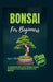 Bonsai for Beginners: The Comprehensive Guide To Unlock The Hidden Techniques And Strategies To Successfully Grow And Care For Your Bonsai Tree by Joyce L. Clark