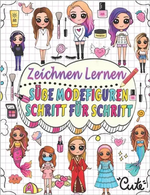 zeichnen lernen süße Modefiguren: Zeichnen Sie Schritt für Schritt über 50 bezaubernde Charaktere mit ihren einzigartigen Modestilen und geben Sie jed by Press, Barbara