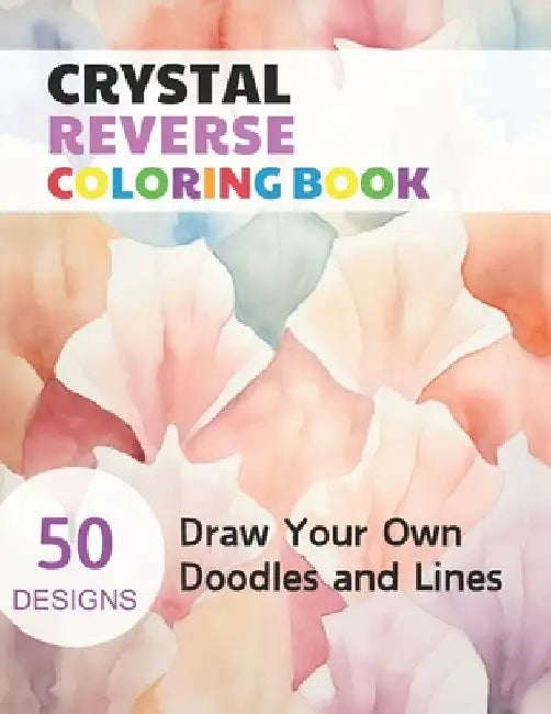 Crystal Reverse Coloring Book: Watercolour Paintings for you trace the Line by Claudie Simonis