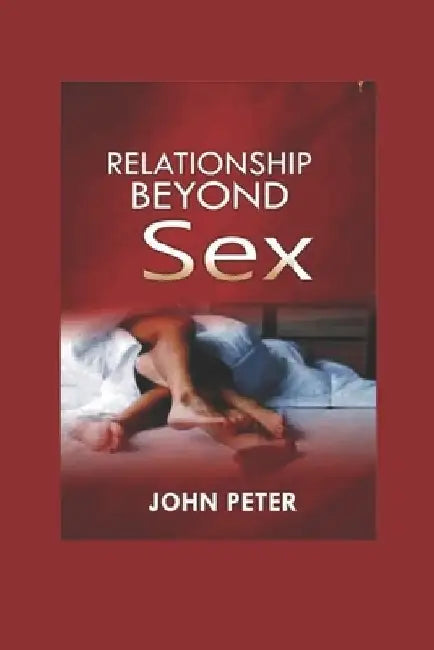 Relationship Beyond Sex by Peter John