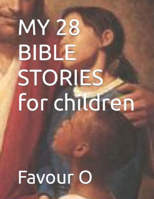 MY 28 BIBLE STORIES for children by Favour C. O